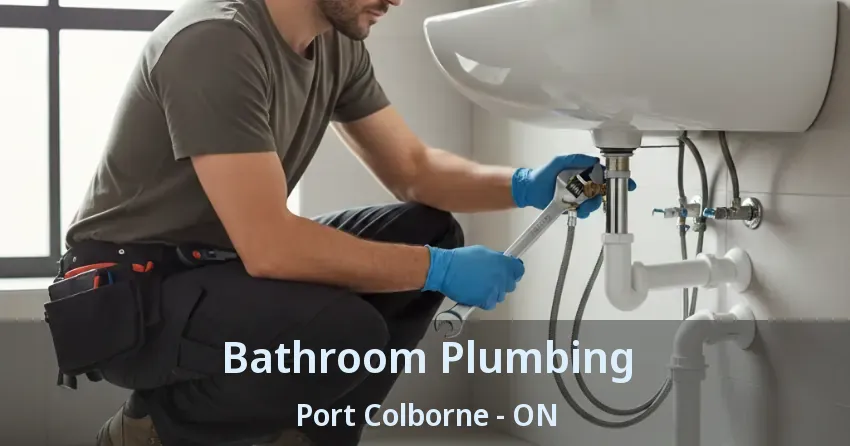 Bathroom Plumbing Port Colborne - ON
