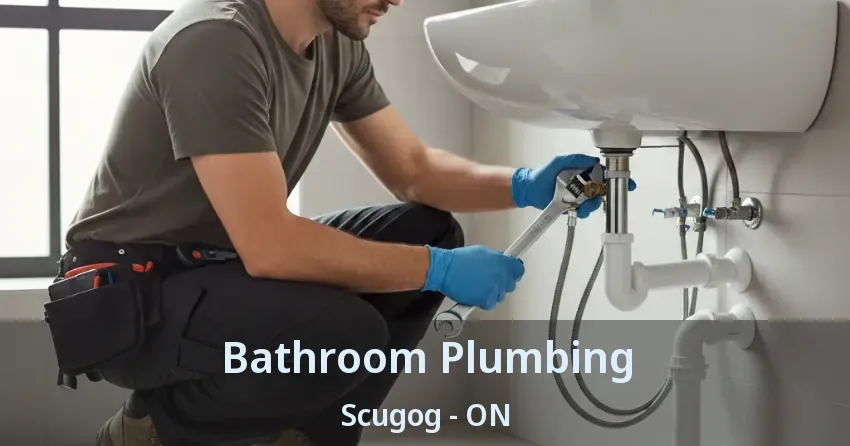 Bathroom Plumbing Scugog - ON