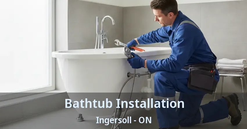 Bathtub Installation Ingersoll - ON