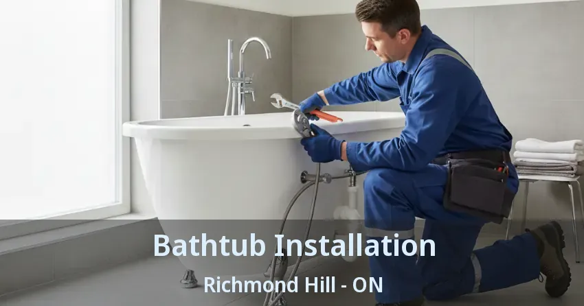 Bathtub Installation Richmond Hill - ON