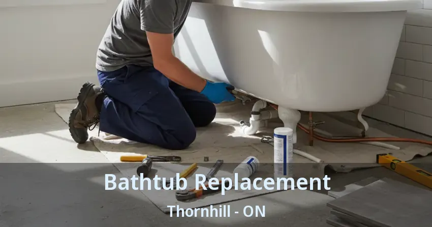 Bathtub Replacement Thornhill - ON