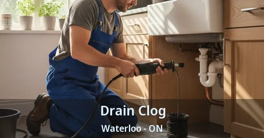 Drain Clog Waterloo - ON