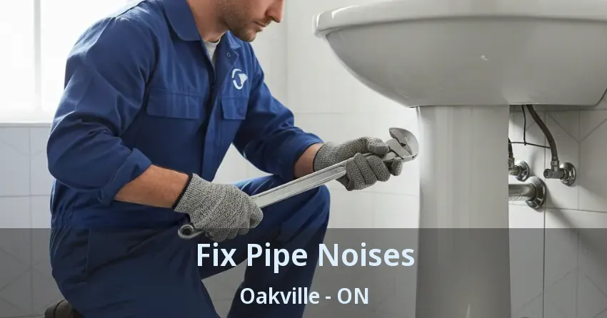 Fix Pipe Noises Oakville - ON