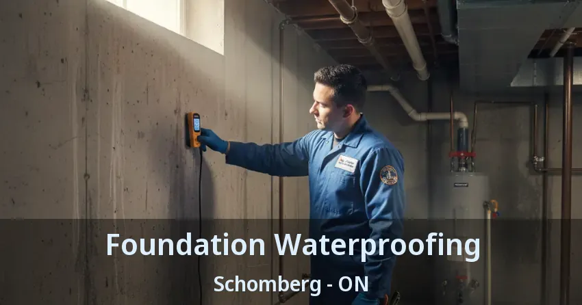 Foundation Waterproofing Schomberg - ON