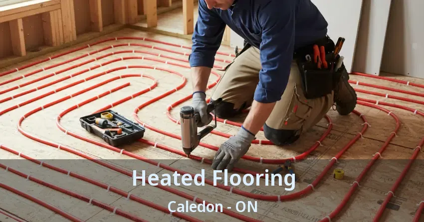 Heated Flooring Caledon - ON