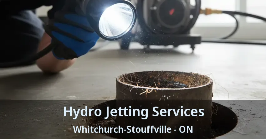 Hydro Jetting Services Whitchurch-Stouffville - ON