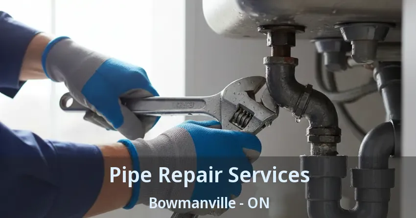Pipe Repair Services Bowmanville - ON