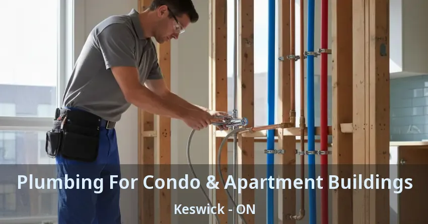 Plumbing For Condo & Apartment Buildings Keswick - ON