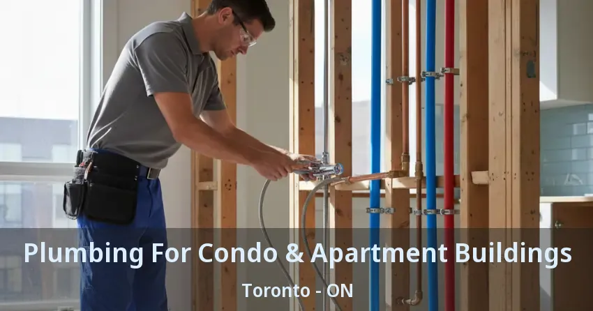 Plumbing For Condo & Apartment Buildings Toronto - ON