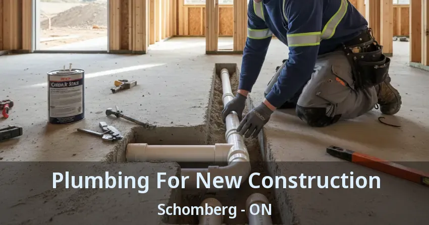 Plumbing For New Construction Schomberg - ON