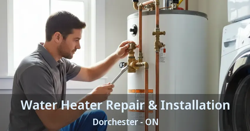 Water Heater Repair & Installation Dorchester - ON