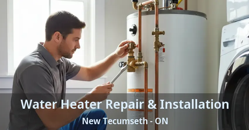 Water Heater Repair & Installation New Tecumseth - ON