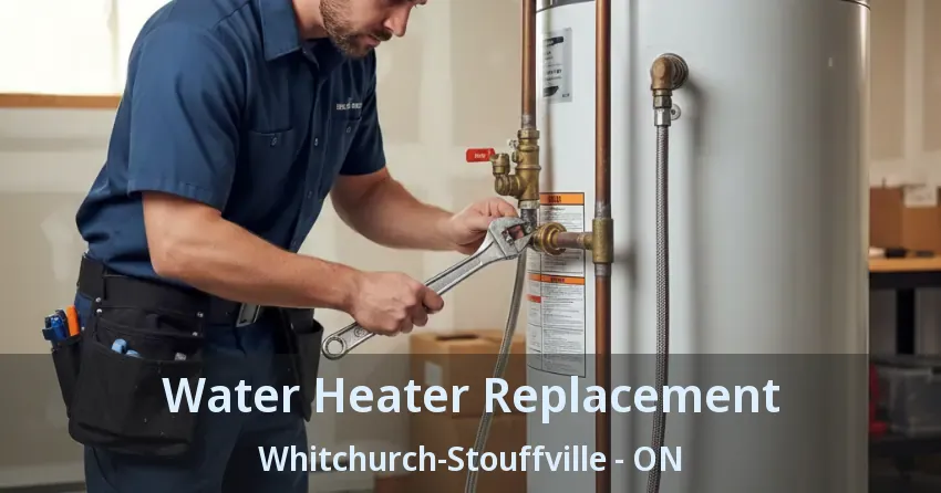 Water Heater Replacement Whitchurch-Stouffville - ON